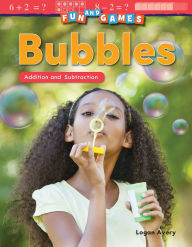 Title: Fun and Games: Bubbles: Addition and Subtraction, Author: Logan Avery