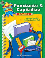 Punctuate and Capitalize Grade 5 (Practice Makes Perfect Series)