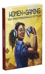 Title: Women in Gaming: 100 Professionals of Play, Author: Meagan Marie