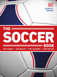 Title: The Soccer Book: The Teams, the Rules, the Leagues, the Tactics, Author: DK