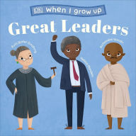 Title: When I Grow Up...Great Leaders: Kids Like You that Became Inspiring Leaders, Author: DK