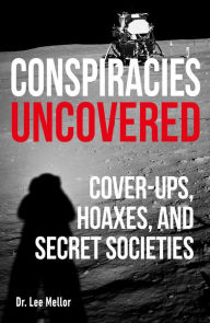 Title: Conspiracies Uncovered: Discover the World's Biggest Secrets, Author: Lee Mellor