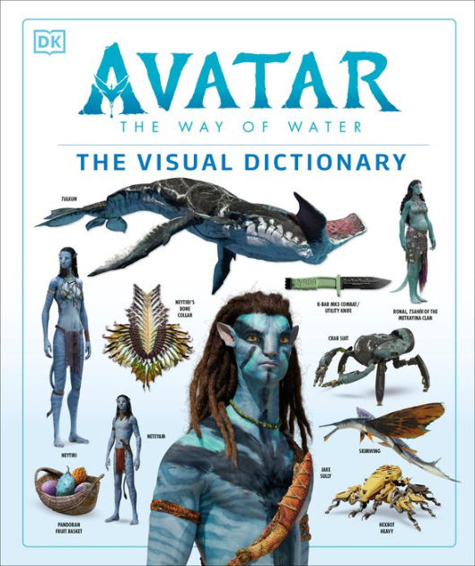 Avatar The Way of Water The Visual Dictionary by Joshua Izzo, Zachary  Berger, Dylan Cole, Reymundo Perez, Hardcover