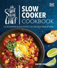 Title: The Stay-at-Home Chef Slow Cooker Cookbook: 120 Restaurant-Quality Recipes You Can Easily Make at Home, Author: Rachel Farnsworth