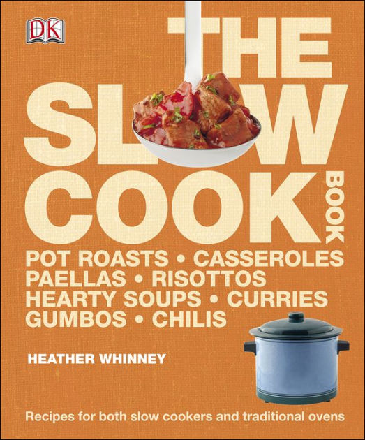 The Slow Cook Book Recipes for Both Slow Cookers and Traditional Ovens