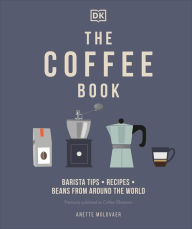 Title: The Coffee Book: Barista tips * recipes * beans from around the world, Author: Anette Moldvaer