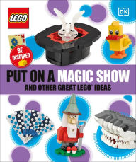 Title: Put On A Magic Show And Other Great LEGO Ideas, Author: DK