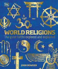 Title: World Religions: The Great Faiths Explored and Explained, Author: John Bowker