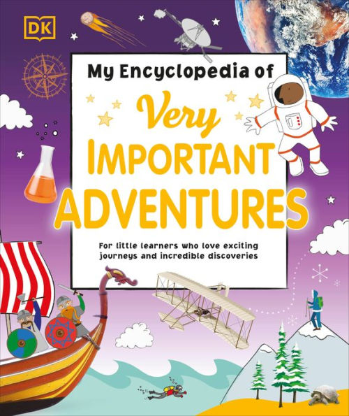 My Encyclopedia of Very Important Adventures: For little learners who love exciting journeys and incredible discoveries