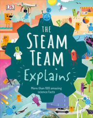 Title: The Steam Team Explains: More Than 100 Amazing Science Facts, Author: Robert Winston