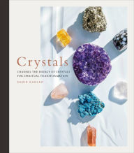 Title: Crystals: Channel the energy of crystals for spiritual transformation, Author: Sadie Kadlec