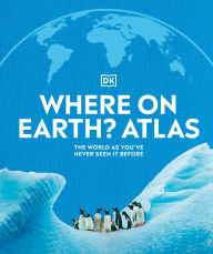 Title: Where on Earth? Atlas: The World As You've Never Seen It Before, Author: DK