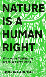 Title: Nature Is A Human Right: Why We're Fighting for Green in a Gray World, Author: Ellen Miles