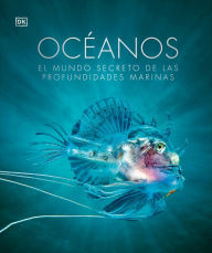 Title: Oceános (Oceanology): El mundo secreto de las profundidades marinas, Author: DK