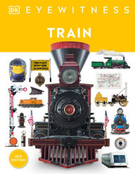 Title: Eyewitness Train: Discover the story of the railroads, Author: DK