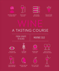 Title: Wine A Tasting Course: From Grape to Glass, Author: Marnie Old