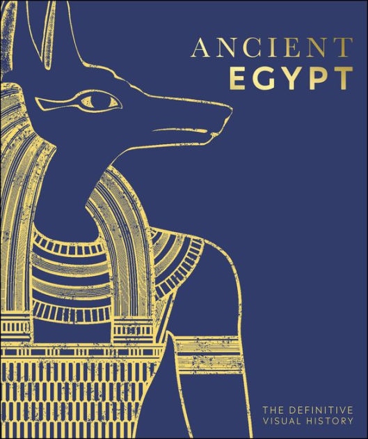 Ancient Egypt The Definitive Visual History by DK, Hardcover Barnes