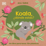 Title: Koala, ¿dónde estás? (Eco Baby Where Are You Koala?), Author: DK