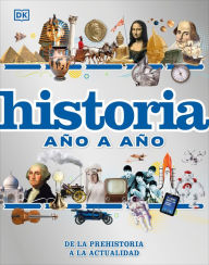Title: Historia año a año (History Year by Year): De la prehistoria a la actualidad, Author: DK