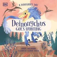 Title: A Dinosaur's Day: Deinonychus Goes Hunting, Author: Elizabeth Gilbert Bedia