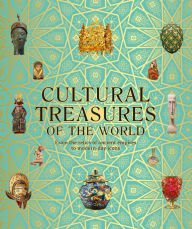 Title: Cultural Treasures of the World: From the Relics of Ancient Empires to Modern-Day Icons, Author: DK