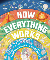 Title: How Everything Works: From Brain Cells to Black Holes, Author: DK