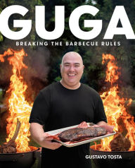 Title: Guga: Breaking the Barbecue Rules, Author: Gustavo Tosta
