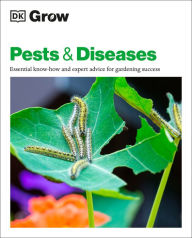Title: Grow Pests & Diseases: Essential Know-how And Expert Advice For Gardening Success, Author: DK
