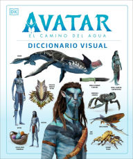 Title: Avatar: El camino del agua. Diccionario visual (Avatar The Way of Water The Visual Dictionary), Author: DK