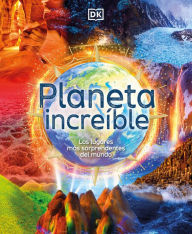 Title: Planeta increíble (Amazing Earth): Los lugares más sorprendentes del mundo, Author: Anita Ganeri