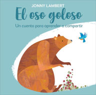 Title: El oso goloso (Jonny Lambert's Bear and Bird): Un cuento para aprender a compartir, Author: Jonny Lambert