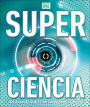 Super ciencia (Super Science Encyclopedia): Los avances que estan cambiando el mundo