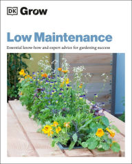 Title: Grow Low Maintenance: Essential Know-how And Expert Advice For Gardening Success, Author: Zia Allaway