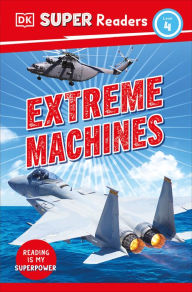 Title: DK Super Readers Level 4 Extreme Machines, Author: DK