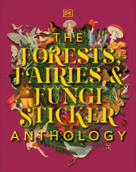 Title: The Forests, Fairies and Fungi Sticker Anthology: With More Than 1,000 Vintage Stickers, Author: DK