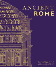 Title: Ancient Rome: The Definitive Visual History, Author: DK