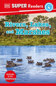 Title: DK Super Readers Level 4 Rivers, Lakes, and Marshes, Author: DK