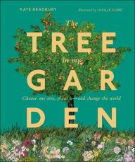 Title: The Tree in My Garden: Discover the Difference One Tree Can Make - Then Plant Your Own, Author: DK