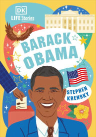 Title: DK Life Stories Barack Obama: Amazing People Who Have Shaped Our World, Author: Stephen Krensky