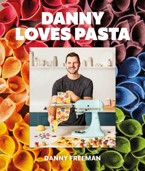 Danny Loves Pasta: 75+ fun and colorful pasta shapes, patterns, sauces, and more