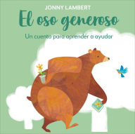 Title: El oso generoso (Jonny Lambert's Bear and Bird): Un cuento para aprender a ayudar, Author: Jonny Lambert