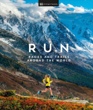 Title: Run: Races and Trails Around the World, Author: DK Eyewitness