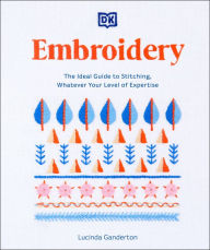 Title: Embroidery: The Ideal Guide to Stitching, Whatever Your Level of Expertise, Author: Lucinda Ganderton