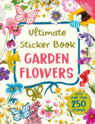 Title: Ultimate Sticker Book Garden Flowers: New Edition with More than 250 Stickers, Author: DK