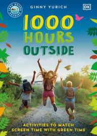 Title: 1000 Hours Outside: Activities to Match Screen Time with Green Time, Author: Ginny Yurich