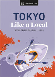 Title: Tokyo Like a Local: By the People Who Call It Home, Author: DK Eyewitness