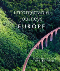 Title: Unforgettable Journeys Europe: Discover the Joys of Slow Travel, Author: DK