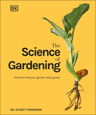 Title: The Science of Gardening: Discover How Your Garden Really Works, Author: Stuart Farrimond