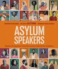 Title: Asylum Speakers: Stories of Migration From the Humans Behind the Headlines, Author: Jaz O'Hara