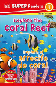 Title: DK Super Readers Level 1 Bilingual Explore the Coral Reef - Explora el arrecife de coral, Author: DK